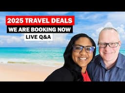 2025 Travel Deals We Are Booking Now Live Q&A