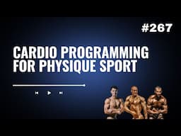 3DMJ Podcast #267: Cardio Programming For Physique Sport