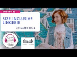 Size-Inclusive Lingerie, with Maddie Kulig  | Episode 80