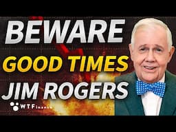 Beware of Good Times, They Don't Last with Jim Rogers