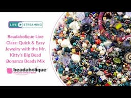 Beadaholique Live Class: Quick & Easy Jewelry with the Mr. Kitty's Big Beads Bonanza Beads Mix