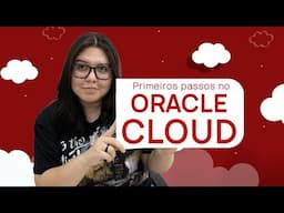 #02 - ORACLE CLOUD  - Conhecendo o Oracle Cloud (Minicurso)