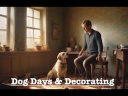 Dog Days & Decorating. French Countryside Life # 142