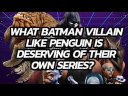 What Batman Villain like Penguin is deserving of their own series?