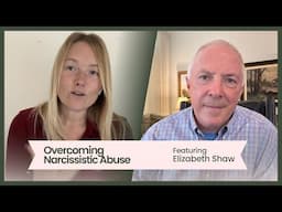 Overcoming Narcissistic Abuse, featuring Elizabeth Shaw