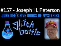 #157 - John Dee’s Mysteriorum Libri Quinque with Joseph H. Peterson | Glitch Bottle