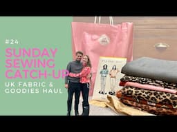 Sunday Sewing Catch-up #24 | UK Fabric Haul ✂️ #sundaysewingcatchup