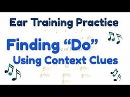 Ear Training Practice - Finding Do, the Tonic, Scale Degree 1 Using Context Clues