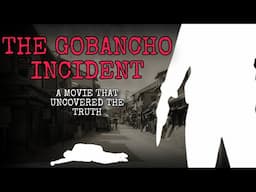 Gobancho Incident: Movie Uncovered the Truth