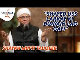 How Someone's Prayer Can Change Your Life Forever | Flashback Zindagi of Shaykh Mufti Tauqeer