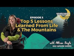 Ep 005. Top 5 Lessons Learned From Life & The Mountains (Birthday Podcast, I’m Turning 35)