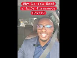 Do You REALLY NEED a Life Insurance Cover? | Life Insurance In Kenya