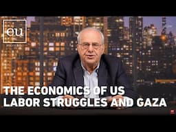 Economic Update: The Economics of US Labor Struggles and Gaza