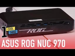 One Cool Thing: The Asus ROG NUC 970 Is One Zippy Gamer for Its Size