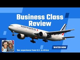 Air France Business Class Review from U.S. to Africa | Pros & Cons