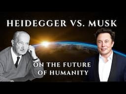 Heidegger on Musk's INSANE Vision of Humanity and the Future