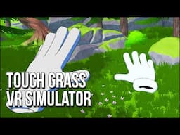 Touch Grass VR Simulator | Stay Inside To Go Outside To Touch Grass