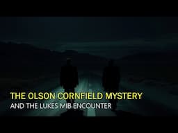 “The Olson Cornfield Mystery | The Lukes MIB Encounter”  | Paranormal Stories