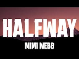 Mimi Webb - Halfway (Lyrics)