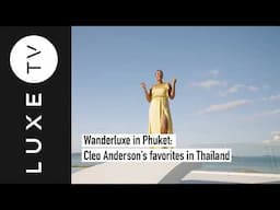 Wanderluxe in Phuket: Cleo Anderson’s favorites in Thailand