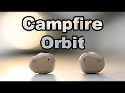 Compact Shape and Warm Sound - Campfire Orbit HiFi TWS Bluetooth True Wireless IEMs Review