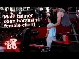 Male trainer seen harassing female client