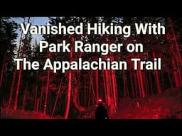 Disappeared Hiking with Park Ranger on The Appalachian Trail, Northeast Pennsylvania.