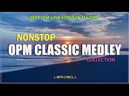 NONSTOP OPM CLASSIC MEDLEY COLLECTION (Lyrics) Best OPM Love Songs Of All Time