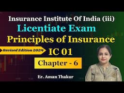 Principles Of Insurance IC 01| Chapter - 6 Licentiate Exam Revised Syllabus 2024 | Er. Aman Thakur