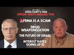 Michael Yon & Doug Casey: 🚨FEMA =  Scam, Legalizing Drugs, Israel's Future, Interest Rates Will Rise