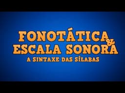 FONOTÁTICA & HIERARQUIA SONORA  - Como Nascem as Sílabas