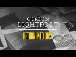 Gordon Lightfoot - Return Into Dust - Official Lyric Video