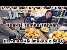 Reaksi Teman Taiwan Makan Pisang Goreng Pertama Kali