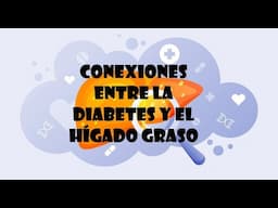 Conexiones entre la Diabetes y el Hígado Graso