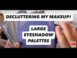 DECLUTTER LARGE EYESHADOW PALETTES PART 5 | I'M FINALLY DOING IT! I'M DECLUTTERING MY COLLECTION!