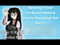 Meeting Your Vrchat Friend & Starts Hanging Out [Part 1] [F4M] [Vrchat] [RP]