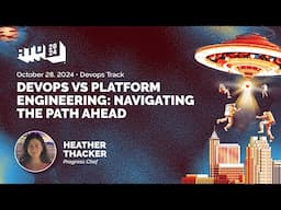 DevOps vs Platform Engineering: Navigating the Path Ahead - Heather Thacker