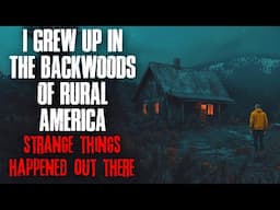 I grew up in the backwoods of rural America. STRANGE things happened out there.