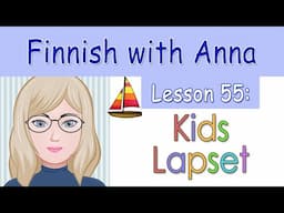 Learn Finnish! Lesson 55: Kids - Lapset