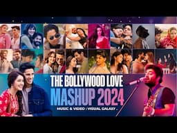 The Bollywood Love Mashup 2024 | Visual Galaxy | Best Of Arijit Singh | Best Of Romantic Mashup 2024