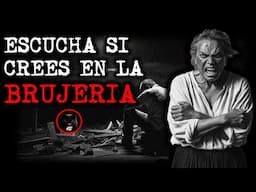 ESCUCHA SI CREES EN LA BRUJERIA | RELATOS DE BRUJERIA | RELATOS Y LEYENDAS DE TERROR