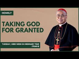 Taking God for Granted - William Cardinal Goh (Homily - 19 Nov 2024)