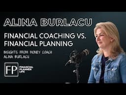 Financial Coaching vs. Financial Planning: Insights from Money Coach Alina Burlacu