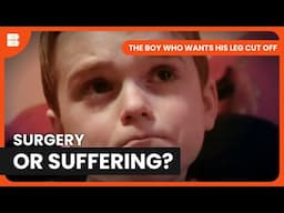 Is Amputation His Only Solution? - The Boy Who Wants His Leg Cut Off