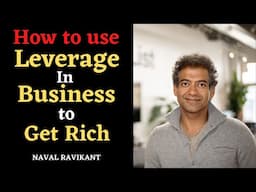 How to use Leverage in your Life to Get Rich -------Naval Ravikant