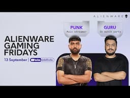 Alienware Gaming Fridays ft. Guru | 13th September 2024 | Watch Party