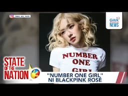 State of the Nation: (Part 1 & 3) #PaskongPinoy; "Number One Girl" ni BLACKPINK Rosé; Atbp.