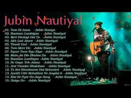 Jubin Nautiyal New Songs Collection 2023 Best Of Jubin Nautiyal NEW HINDI SONGS