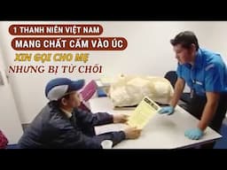 TỪ VIỆT NAM ĐẾN ÚC DU LỊCH MANG CHẤT CẤM. ANH TA GIẤU NÓ Ở ĐÂU ?