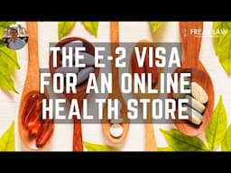 The E-2 Visa for an Online Health Store